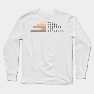 Will trade racists for refugees Long Sleeve T-Shirt